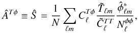 Mathematical equation: \begin{equation} \hat{A}^{{T}\phi} \equiv \hat{S} = \frac{1}{N} \sum_{\ell m}C_{\ell}^{{T}\phi} \frac{\tilde{T}_{\ell m}}{\tilde{C}^{TT}_{\ell}} \frac{\hat{\phi}^*_{\ell m}}{N_{\ell}^{\phi\phi}}, \label{eqn:cltp_estimator} \end{equation}