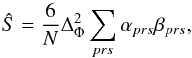 Mathematical equation: \begin{equation} \hat{S} = \frac{6}{N}\Delta_\Phi^2\sum_{prs}\alpha_{prs}\beta_{prs}, \end{equation}