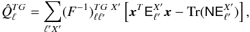 Mathematical equation: \begin{equation} \label{eq:qmlcaps} \hat{Q}_\ell^{{TG}} = \sum_{\ell' X'} (F^{-1})^{{{TG}} ~ X'}_{\ell\ell'} \left[ \vec{x}^{T} \tens{E}_{\ell'}^{X'} \vec{x} -{\rm Tr}(\tens{N}\tens{E}_{\ell'}^{X'}) \right], \end{equation}