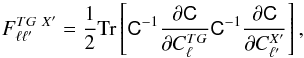 Mathematical equation: \begin{equation} \label{eq:fisher} F_{\ell\ell'}^{{TG}~ X'}=\frac{1}{2}{\rm Tr} \left[\tens{C}^{-1}\frac{\partial {\tens{C}}}{\partial C_\ell^{{TG}}}\tens{C}^{-1}\frac{\partial \tens{C}}{\partial C_{\ell'}^{X'}}\right], \end{equation}