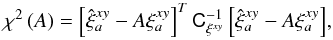 Mathematical equation: \begin{equation} \chi^2\left(A\right) = \left[\hat{\xi}_a^{xy} - A\xi_a^{xy} \right]^{T} \tens{C}_{\xi^{xy}}^{-1} \left[\hat{\xi}_a^{xy} - A\xi_a^{xy}\right]\!, \label{eq:xcorr_fit} \end{equation}