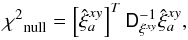 Mathematical equation: \begin{equation} {\chi^2}_{\mathrm{null}} = \left[\hat{\xi}_a^{xy}\right]^{T} \tens{D}_{\xi^{xy}}^{-1} \hat{\xi}_a^{xy}, \label{eq:xcorr_null} \end{equation}