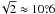 Mathematical equation: \hbox{$\!\sqrt{2} \approx 10\pdeg6$}