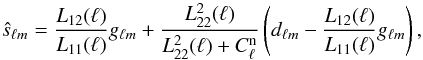 Mathematical equation: \begin{equation} \label{eq:rec} \hat{s}_{\ell m}=\frac{L_{12}(\ell)}{L_{11}(\ell)}g_{\ell m} + \frac{L_{22}^2(\ell)}{L_{22}^2(\ell)+C_{\ell}^\mathrm{n}}\left( d_{\ell m}-\frac{L_{12}(\ell)}{L_{11}(\ell)}g_{\ell m}\right), \end{equation}