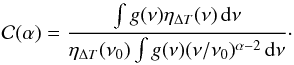 Mathematical equation: \begin{equation} \cc(\alpha) = \frac{\int g(\nu) \eta_{\Delta T}(\nu)\, \ud\nu}{\eta_{\Delta T}(\nu_0) \int g(\nu) (\nu/\nu_0)^{\alpha-2} \, \ud\nu}\cdot \label{eq:cc} \end{equation}