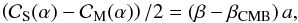 Mathematical equation: \begin{equation} \left(\cc_\mathrm{S}(\alpha) - \cc_\mathrm{M}(\alpha)\right)/2 = (\beta-\beta_\mathrm{CMB})\,a, \end{equation}