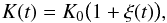 Mathematical equation: \begin{equation} \label{eq:KKzeroAndXi} K (t) = K_0 \bigl( 1 + \xi(t) \bigr), \end{equation}