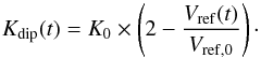 Mathematical equation: \begin{equation} K_\mathrm{dip}(t) = K_0 \times \left( 2 - \frac{V_\mathrm{ref}(t)}{V_\mathrm{ref,0}}\right)\cdot \end{equation}