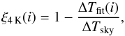Mathematical equation: \begin{equation} \xi_\mathrm{4\,K} (i) = 1 - \frac{\Delta T_\mathrm{fit}(i)}{\Delta T_\mathrm{sky}}, \end{equation}