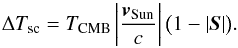 Mathematical equation: \begin{equation} \label{eq:dipoleAmplitudeCorrection} \Delta T_{\mathrm{sc}}=\Tcmb\left|\frac{\vsun}{c}\right|\bigl(1-\left|\Svector\right|\bigr). \end{equation}