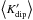 Mathematical equation: \hbox{$\left<K_\mathrm{dip}'\right>$}