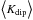 Mathematical equation: \hbox{$\left<K_\mathrm{dip}\right>$}