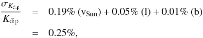 Mathematical equation: \begin{eqnarray} \frac{\sigma_{K_\mathrm{dip}}}{K_\mathrm{dip}} &=& 0.19\%~{\rm (v_\mathrm{Sun})} + 0.05\%~{\rm (l)} + 0.01\%~{\rm (b)} \nonumber\\ &=& 0.25\%, \end{eqnarray}