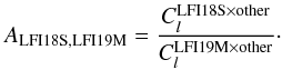 Mathematical equation: \begin{equation} \label{eq:xspectraEquation} A_{\mathrm{LFI18S},\mathrm{LFI19M}} = \dfrac{C_l^{\mathrm{LFI18S} \times \mathrm{other}}}{C_l^{\mathrm{LFI19M} \times \mathrm{other}}}\cdot \end{equation}