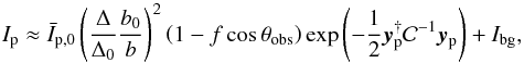 Mathematical equation: \begin{equation} \PlanetI \approx \PlanetIzAver \left(\frac{\Delta}{\Delta_0} \frac{b_0}{b}\right)^{2} \left(1-f\cos\theta_{\mathrm{obs}} \right) \exp\left( -\frac{1}{2} \PlanetPointingBeam^{\dagger} \mathcal{C}^{-1} \PlanetPointingBeam \right) + \BackgroundI, \end{equation}