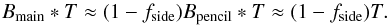 Mathematical equation: \begin{equation} B_\mathrm{main} * T \approx (1 - f_\mathrm{side}) B_\mathrm{pencil} * T \approx (1 - f_\mathrm{side}) T. \end{equation}