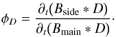 Mathematical equation: \begin{equation} \label{eq:phiD} \phi_D = \frac{\timeder\bigl(B_\mathrm{side}*D\bigr)}{\timeder\bigl(B_\mathrm{main}*D\bigr)}\cdot \end{equation}