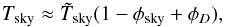 Mathematical equation: \begin{equation} \label{eq:skyMapCorrectedForSL} T_\mathrm{sky} \approx \tilde{T}_\mathrm{sky} (1 - \phi_\mathrm{sky} + \phi_D), \end{equation}