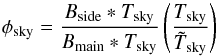 Mathematical equation: \begin{equation} \phi_\mathrm{sky} = \frac{B_\mathrm{side} * T_\mathrm{sky}}{B_\mathrm{main} * T_\mathrm{sky}} \left(\frac{T_\mathrm{sky}}{\tilde{T}_\mathrm{sky}}\right) \end{equation}