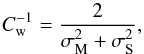 Mathematical equation: \begin{equation} C_{\rm w}^{-1} = \frac{2}{\sigma_{\rm M}^2 + \sigma_{\rm S}^2} , \end{equation}