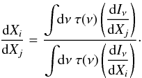 Mathematical equation: \begin{equation} \label{eq:nuInuBasic3} \displaystyle\frac{{\rm d}X_i}{{\rm d}X_j} = \displaystyle\frac{\displaystyle\int \!\! {\rm d}\nu ~\tau(\nu) \left(\frac{{\rm d}I_\nu}{{\rm d}X_j}\right)}{\displaystyle\int \!\! {\rm d}\nu ~\tau(\nu) \left(\frac{{\rm d}I_\nu}{{\rm d}X_i}\right)} \cdot \end{equation}