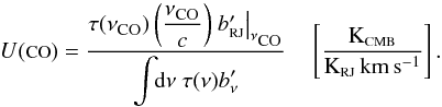 Mathematical equation: \begin{equation} \label{UC:CO} U\mbox{({\tiny CO})} = \displaystyle\frac{\tau(\nu_{\mbox{\scalebox{0.75}{CO}}})\left(\displaystyle\frac{\nu_{\mbox{\scalebox{0.75}{CO}}}}{c}\right) \left.b_{\mbox{\scalebox{0.6}{RJ}}}'\right|_{\nu_{\mbox{\scalebox{0.75}{CO}}}}}{\displaystyle\int\!\! {\rm d}\nu ~\tau(\nu) b_\nu'} \quad \left[\displaystyle\frac{{\rm K_{\mbox{\scalebox{0.6}{CMB}}}}}{{\rm K_{\mbox{\scalebox{0.6}{RJ}}}\,km\,s^{-1}}}\right] . \end{equation}