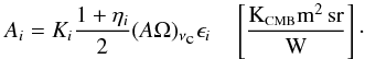 Mathematical equation: \begin{equation} \label{eq:Ai} A_i = K_i \frac{1 + \eta_i}{2}(A \Omega)_{\nu_{\mbox{\tiny{c}}}} \epsilon_i \quad \left[\frac{\mbox{K}_{\mbox{\scalebox{0.6}{CMB}}} \mbox{m}^2\,\mbox{sr}}{\mbox{W}}\right] \cdot \end{equation}
