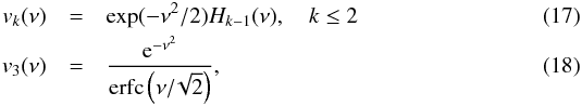 Mathematical equation: \begin{eqnarray} v_{k}(\nu) &= &\exp(-\nu^{2}/2) H_{k-1}(\nu), \quad k \leq 2 \label{eq:nuk1} \\ v_{3}(\nu) &= & \frac{{\rm e}^{-\nu^{2}}}{\mathrm{erfc}\left(\nu /\!\sqrt{2}\right)}, \label{eq:nuk2} \end{eqnarray}