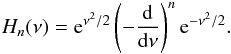 Mathematical equation: \begin{eqnarray} H_{n}(\nu)={\rm e}^{\nu^{2}/2}\left(-\frac{\rm d}{{\rm d}\nu}\right)^{n} {\rm e}^{-\nu^{2}/2}. \end{eqnarray}