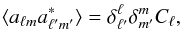 Mathematical equation: \begin{eqnarray} \langle a_{\ell m} a^*_{\ell' m'}\rangle =\delta^{\ell}_{\ell'}\delta^{m}_{m'}C_{\ell}, \end{eqnarray}