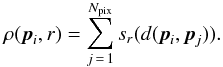 Mathematical equation: \begin{eqnarray} \rho(\vec{p}_i,r) = \sum_{j\,=\,1}^{N_{\rm pix}} s_r(d(\vec{p}_i,\vec{p}_j)). \end{eqnarray}
