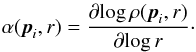 Mathematical equation: \begin{eqnarray} \alpha(\vec{p}_i,r) = \frac{\partial\! \log \rho(\vec{p}_i,r)}{\partial\! \log r} \cdot \end{eqnarray}