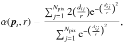 Mathematical equation: \begin{eqnarray} \label{AlphaFormel} \alpha(\vec{p}_i,r) = \frac{\sum_{j=1}^{N_{\rm pix}} 2\big(\frac{d_{ij}}{r}\big) {\rm e}^{-\big(\frac{d_{ij}}{r}\big)^2}} {\sum_{j=1}^{N_{\rm pix}} {\rm e}^{-\big(\frac{d_{ij}}{r}\big)^2}}, \end{eqnarray}