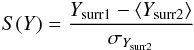 Mathematical equation: \begin{eqnarray} S(Y) = \frac{Y_{{\rm surr1}}- \langle Y_{{\rm surr2}} \rangle} {\sigma_{Y_{{\rm surr2}}}} \end{eqnarray}