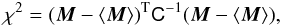 Mathematical equation: \begin{eqnarray} \chi^2 = ( \vec{M} - \langle \vec{M} \rangle)^{\rm T} \tens{C}^{-1} (\vec{M} - \langle \vec{M} \rangle), \end{eqnarray}