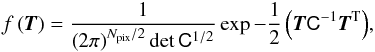 Mathematical equation: \begin{eqnarray} f\left(\vec{T}\right) = \frac{1}{\left(2\pi\right)^{N_{\rm pix}/2}\det{\tens{C}}^{1/2}} \exp{-\frac{1}{2}\left(\vec{T}\tens{C}^{-1}\vec{T}^{\rm T}\right)}, \label{eq:npdf_npdf} \end{eqnarray}