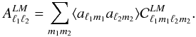 Mathematical equation: \begin{eqnarray} A^{LM}_{\ell_1 \ell_2} = \sum_{m_1 m_2} \langle a_{\ell_1 m_1} a_{\ell_2 m_2} \rangle \cg L M {\ell_1} {m_1} {\ell_2} {m_2}. \end{eqnarray}
