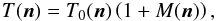 Mathematical equation: \begin{eqnarray} \label{eq:cmb_mod} T(\vec{n})=T_{0}(\vec{n})\left( 1+ M(\vec{n}) \right), \end{eqnarray}