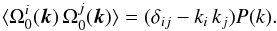 Mathematical equation: \appendix \setcounter{section}{1} \begin{eqnarray} \langle \Omega^i_0(\vec{k})\,\Omega^j_0(\vec{k})\rangle =(\delta_{ij}- k_i\,k_j) P(k). \end{eqnarray}
