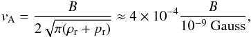 Mathematical equation: \appendix \setcounter{section}{1} \begin{eqnarray} v_{\rm A} =\frac{B}{2\sqrt{\pi(\rho_{\rm r}+p_{\rm r})}}\approx 4\times10^{-4}\frac{B}{10^{-9}~\mathrm{Gauss}},\label{v_A} \end{eqnarray}