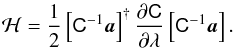 Mathematical equation: \appendix \setcounter{section}{1} \begin{eqnarray} \mathcal H=\frac{1}{2}\left [\tens{C}^{-1} {\vec{a}} \right]^{\dagger} \frac{\partial \tens{C}}{\partial \lambda} \left [\tens{C}^{-1} {\vec{a}} \right].\label{H} \end{eqnarray}