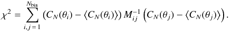 Mathematical equation: \begin{eqnarray} \chi^2 = \sum_{i,j\,=\,1}^{N_{\rm bin}} \left(C_N (\theta_i) - \bigl<C_N(\theta_i)\bigr> \right) M_{ij}^{-1} \left( C_N(\theta_j) - \bigl<C_N(\theta_j)\bigr> \right). \label{eq:chisquare} \end{eqnarray}