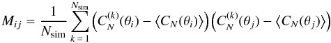 Mathematical equation: \begin{eqnarray} M_{ij} = \frac{1}{N_{\rm sim}}\sum_{k\,=\,1}^{N_{\rm sim}} \left( C^{(k)}_N(\theta_i) - \bigl<C_N(\theta_i)\bigr>\right) \left( C^{(k)}_N(\theta_j) - \bigl<C_N(\theta_j)\bigr> \right) \end{eqnarray}