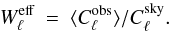 Mathematical equation: \begin{equation} W^\text{\rm eff}_\ell \ = \ \langle C^\text{\rm obs}_\ell \rangle /C^\text{\rm sky}_\ell . \label{eq:effwl_def} \end{equation}