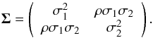 Mathematical equation: \appendix \setcounter{section}{2} \begin{equation} \vec{\Sigma} = \left( \begin{array}{cc} \sigma_1^2 & \rho\sigma_1\sigma_2 \\ \rho\sigma_1\sigma_2 & \sigma_2^2 \end{array} \right). \end{equation}