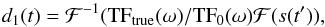 Mathematical equation: \begin{equation} d_1(t)=\mathcal F^{-1}({\rm TF}_{\rm true}(\omega)/{\rm TF}_{0}(\omega) \mathcal F(s(t')), \end{equation}