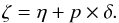 Mathematical equation: \appendix \setcounter{section}{3} \begin{equation} \zeta = \eta + p\times \delta. \end{equation}