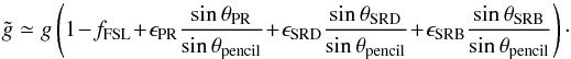 Mathematical equation: \appendix \setcounter{section}{4} \begin{equation} \label{eqn:FSLgainbiassins} \tilde{g} \simeq g \left( 1\! -\! f_{\rm{FSL}}\! +\! \epsilon_{\rm{PR}} \frac{\sin \theta_{\rm{PR}}}{\sin \theta_{\rm{pencil}}} \! +\! \epsilon_{\rm{SRD}} \frac{\sin \theta_{\rm{SRD}}}{\sin \theta_{\rm{pencil}}} \! +\! \epsilon_{\rm{SRB}} \frac{\sin \theta_{\rm{SRB}}}{\sin \theta_{\rm{pencil}}} \right)\cdot \end{equation}