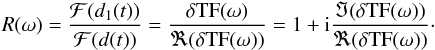 Mathematical equation: \begin{eqnarray*} R(\omega)=\frac{\mathcal F (d_1(t)) } {\mathcal F (d(t)) } = \frac {\delta {\rm TF} (\omega)} {\Re(\delta {\rm TF} (\omega))} = 1 + {\rm i}\frac{\Im(\delta {\rm TF} (\omega))} {\Re(\delta {\rm TF} (\omega))}\cdot \end{eqnarray*}