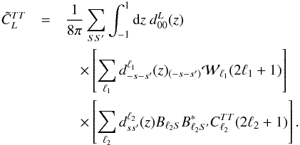 Mathematical equation: \appendix \setcounter{section}{5} \begin{eqnarray} \tilde{C}_{L}^{{TT}} &=& \frac{1}{8\pi} \sum_{S S'} \int_{-1}^{1} {\rm d}z \ d^{L}_{00}(z) \nonumber\\&&\quad \times \left[\sum_{\ell_1} d^{\ell_1}_{-s -s'}(z) {}_{(-s -s')}{\cal W}_{\ell_1} (2\ell_1+1) \right] \nonumber\\&&\quad \times \left[ \sum_{\ell_2} d^{\ell_2}_{s s'}(z) B_{\ell_2 S} B_{\ell_2 S'}^* C^{{TT}}_{\ell_2}(2\ell_2+1) \right]. \end{eqnarray}